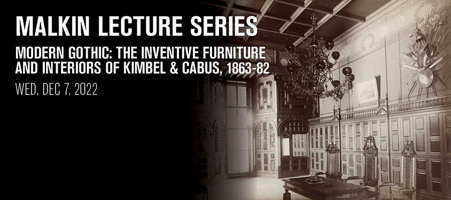 Malkin Lecture: Modern Gothic: The Inventive Furniture and Interiors of Kimbel & Cabus