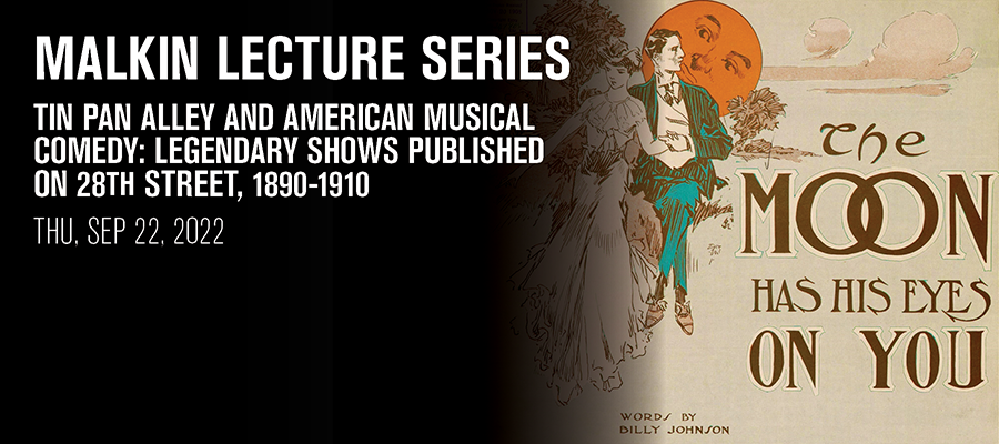 Malkin Lecture: Tin Pan Alley and American Musical Comedy