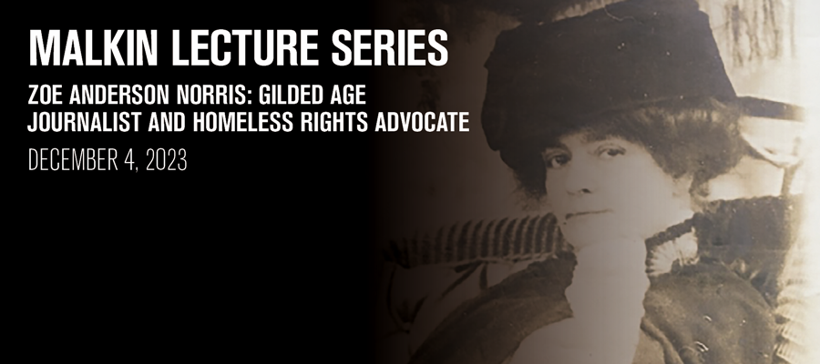 Malkin Lecture: Zoe Anderson Norris: Gilded Age Journalist and Homeless Rights Advocate