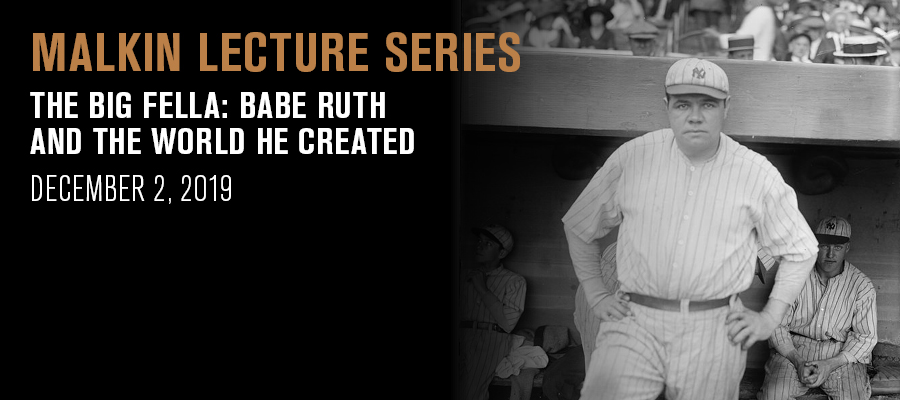 Malkin Lecture: The Big Fella: Babe Ruth and the World He Created